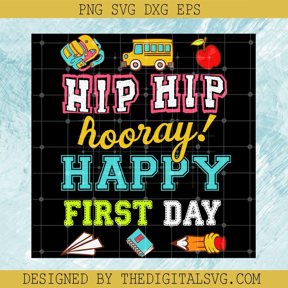 Hip Hip Hooray Happy First Day Svg, Back To School Svg, Happy First Day Svg - TheDigitalSVG