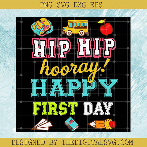 Hip Hip Hooray Happy First Day Svg, Back To School Svg, Happy First Day Svg - TheDigitalSVG