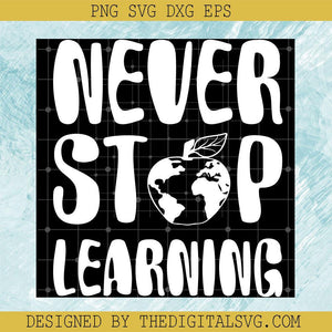 Never Stop Learning Svg, Back To School Svg, Learning Svg - TheDigitalSVG