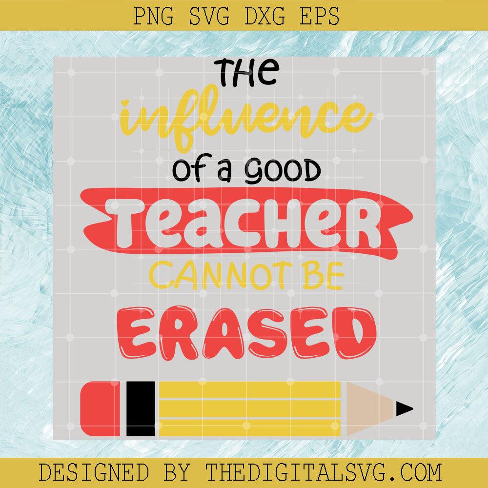 The Influence Of A Good Teacher Cannot Be Erased Svg, Pencil Svg, Back To School Svg - TheDigitalSVG