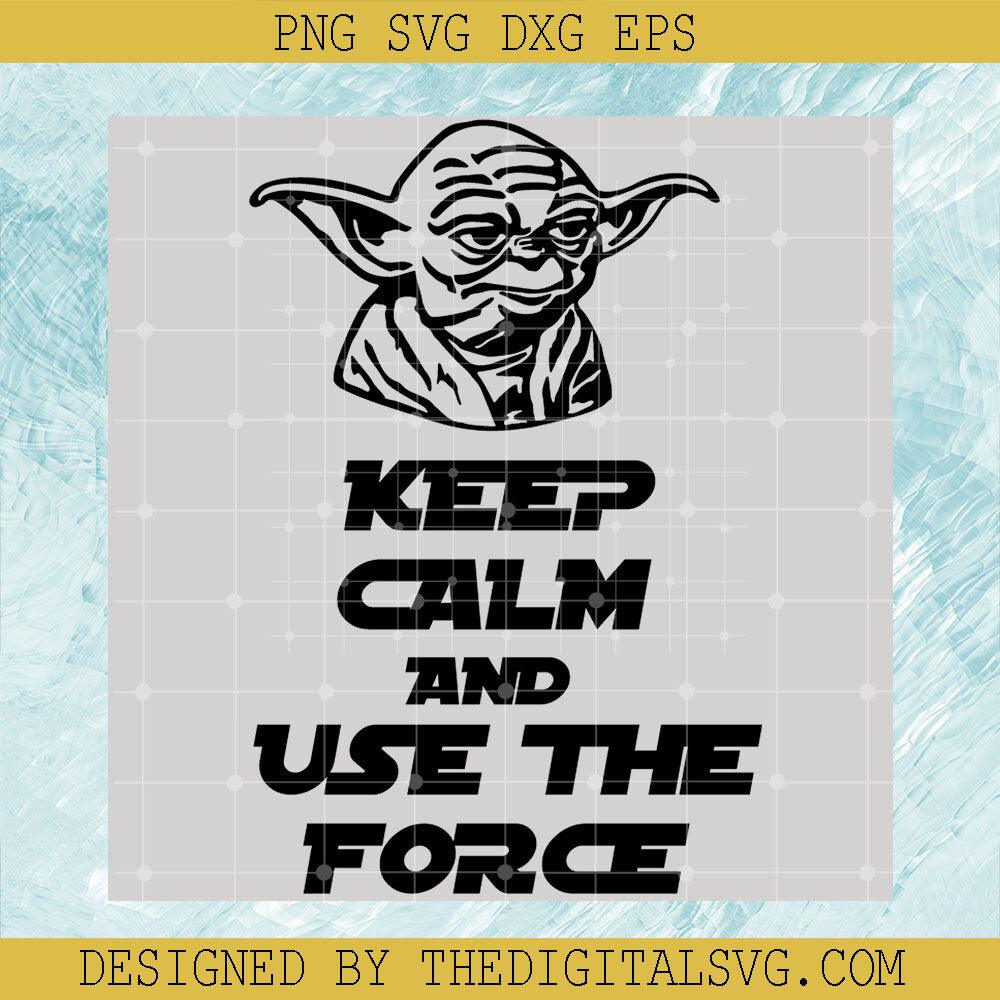 Keep Calm And Use The Force Svg, Old Yoda Svg, Star Wars Disney Svg - TheDigitalSVG