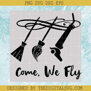 Come We Fly SVG, Hocus Pocus Witch SVG, Broom Halloween SVG, Halloween SVG