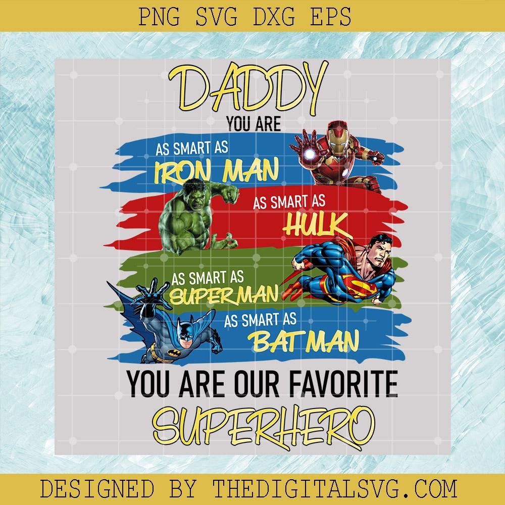 Daddy You Are As Smart As Iron Man Svg, As Smart As Hulk Your Are Our Favorite Superhero Svg, Iron Man Svg, Hulk Svg, Superman Svg, Bat Man Svg, Marvle Svg - TheDigitalSVG