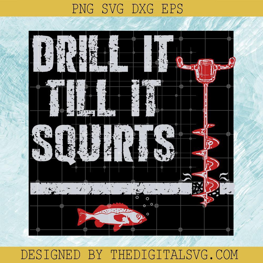 Drill It Till It Squirts Svg, Ice Fishing Svg, Frozen Lake Fisherman Svg, Love Fishing Svg - TheDigitalSVG