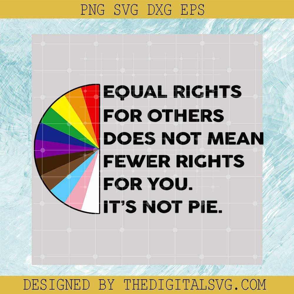 Equal Rights For Others Does Not Mean Fewer Rights Fot You It's Not Pie ...