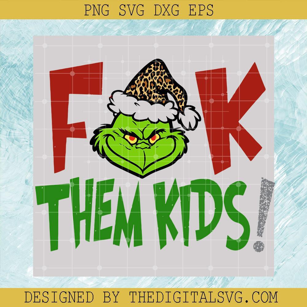 F**k Them Kids Svg, Grinch Svg, Christmas Svg, Grinch Christmas Svg