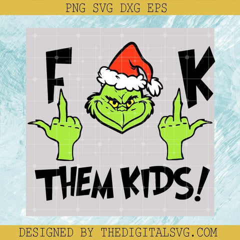 Fuck Them Kids Svg, Grinchmas Svg, Grinch Svg, Christmas Svg - TheDigitalSVG