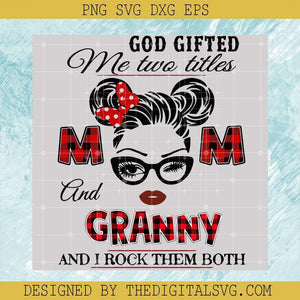 Granny Rocks Svg God Gifted Me Two Titles Mom And Granny Svg, I Rock Them Both Svg ...