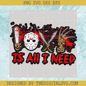 Is All I Need Svg, Halloween Svg, Halloween Horror Movie Charaters Love Is All I Need Svg - TheDigitalSVG