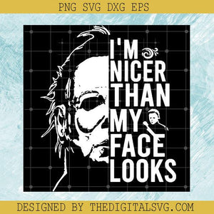 I'm Nicer Than My Face Looks SVG, Face Michael Myers SVG, Michael Horror SVG