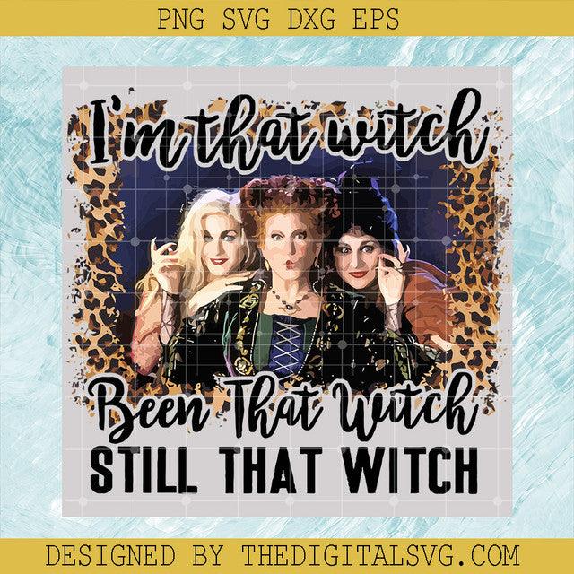 I'm That Witch Been That Witch Still That Witch SVG, Hocus Pocus SVG, Sister Sanderson SVG