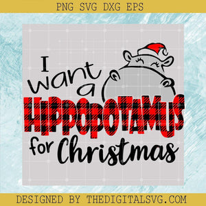 I Want A Hippopotamus For Christmas Svg, Hippopotamus Svg, Christmas Svg - TheDigitalSVG