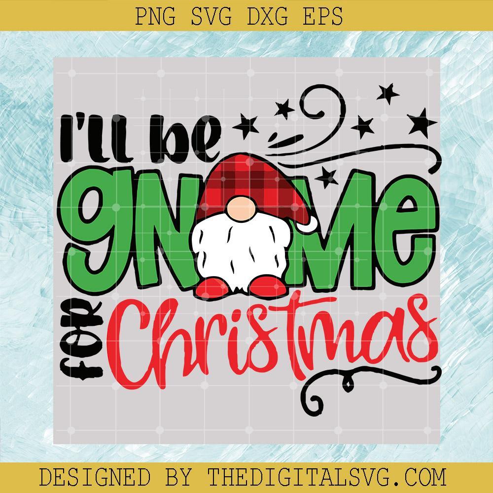 I'll Be Gnome For Christmas SVG, Merry  Christmas Svg, Christmas Svg, Gnome Svg, Gnome Christmas Svg - TheDigitalSVG
