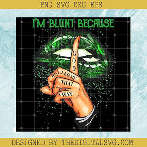 Im Blunt Because God Rolled Me That Way Svg, Cannabis Lips Svg, Cannabis Svg - TheDigitalSVG
