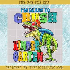Im Ready To Crush Kindergarten SVG, T-rex Back To School SVG, Baby Dinosaur SVG
