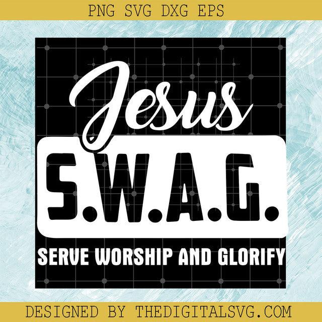 Jesus Swag Svg, Christian SWAG Svg, Religious Christian Svg, Serve Worship and Glorify Svg