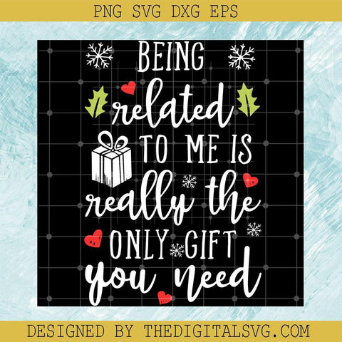 Quotes Svg, Being Related To Me Is Really The Only Gift You Need Svg, Gift box Svg - TheDigitalSVG