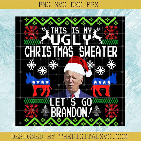 Christmas Svg, Joe Biden Svg, This Is My Ugly Christmas Sweater Let's Go Brandon Svg, Reindeer Svg - TheDigitalSVG