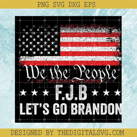 We The People Fjb let's Go Brandon Svg, America Flag Svg, Anti Joe Biden Svg - TheDigitalSVG