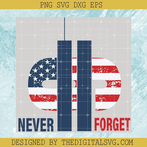 9-11 We Will Never Forget Svg, American Never Forget 9 11 Svg, September 11th Patriot Day Svg - TheDigitalSVG