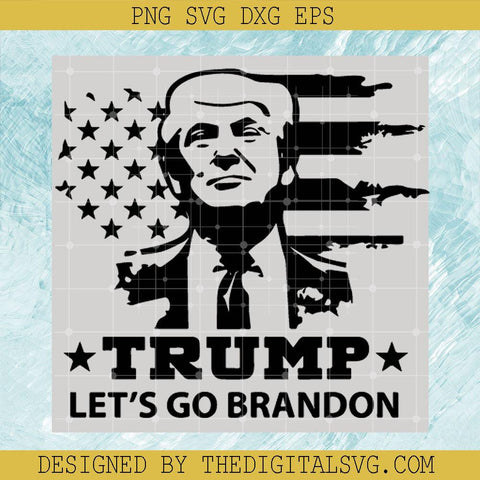 Trump Let's Go Brandon Svg, Donald Trump President Svg, Anti Joe Biden Svg - TheDigitalSVG