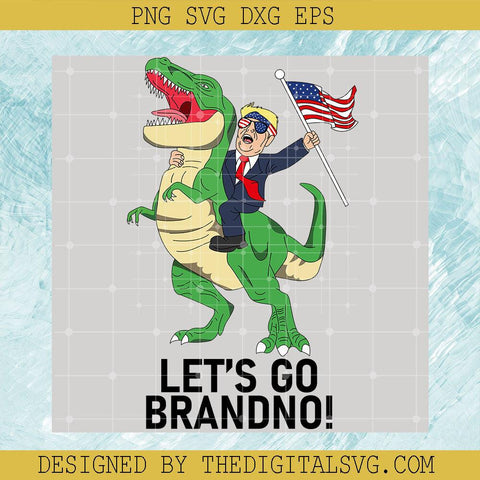 Let's Go Brandon Svg, Donald Trump Is Riding A Huge Dinosaur Svg, Americian Flag Svg - TheDigitalSVG