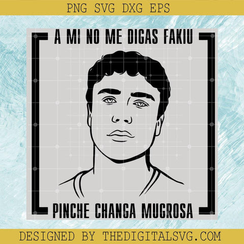 A Mi No Digas Fakiu Pinche Changa Mugrosa Svg, Trino Marin Svg, Pinche Changa Mugrosa Svg - TheDigitalSVG