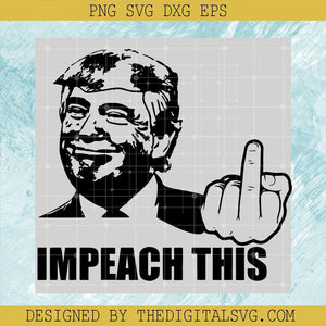 Impeach This Fuck Svg, Donal Trump Smile Svg, Anti Biden Svg - TheDigitalSVG