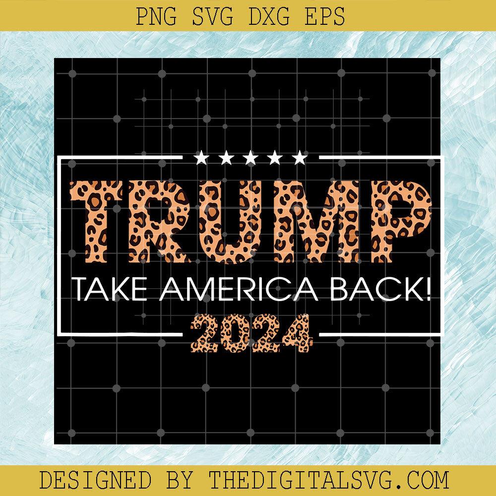 Trump Take America Back 2024 Svg, Donal Trump President Svg, Anti Joe Biden Svg - TheDigitalSVG