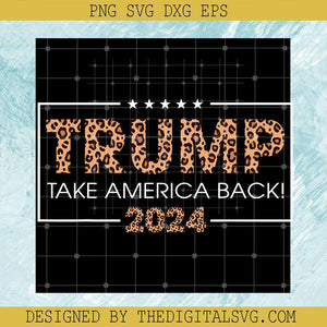 Trump Take America Back 2024 Svg, Donal Trump President Svg, Anti Joe Biden Svg - TheDigitalSVG