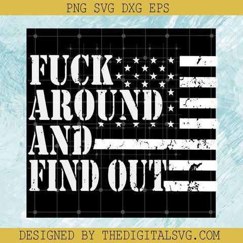 Fuck Around And Find Out Svg, Fuck Around Svg, Trending Svg - TheDigitalSVG