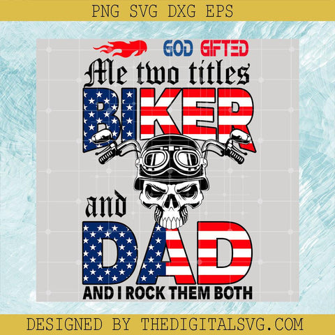 God Gifted Me TwobTitles Biker And Dad And I Rock Them Both Svg, Biker Dad Svg, Americian Flag Svg - TheDigitalSVG