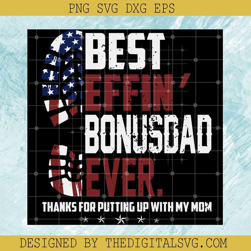 Best Effin' Bonusdad Ever Thanks For Putting Up With My Mom Svg, Americian Flag Svg, Quotes Svg - TheDigitalSVG