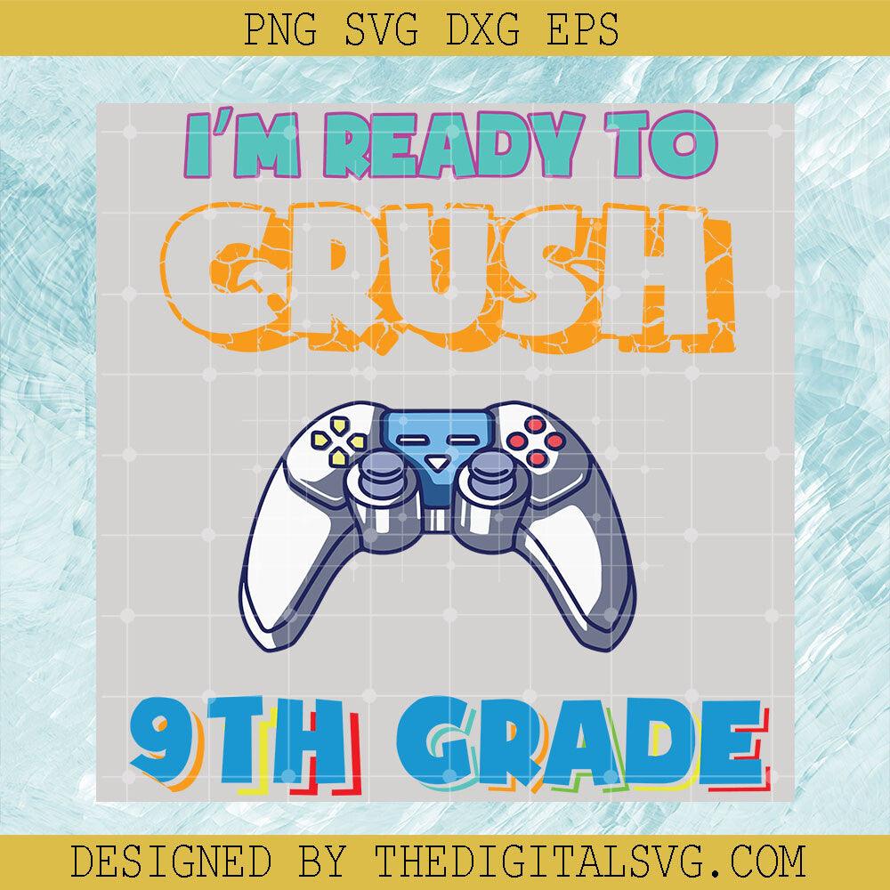I'm Ready To Crush 9Th Grade Svg, Back To School Svg, 9Th Grade Svg - TheDigitalSVG