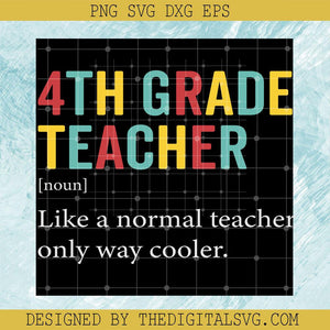 4Th Grade Teacher Like A Normal Teacher Only Way Cooler Svg, Back To School Svg, Teacher Svg - TheDigitalSVG