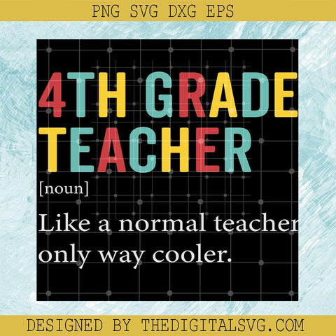 4Th Grade Teacher Like A Normal Teacher Only Way Cooler Svg, Back To School Svg, Teacher Svg - TheDigitalSVG