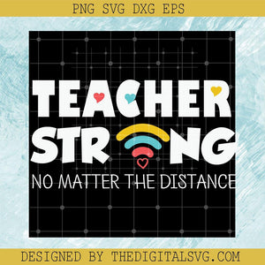 Teacher Strong No Matter The Distance Svg, Back To School Svg, No Matter The Distance Svg - TheDigitalSVG
