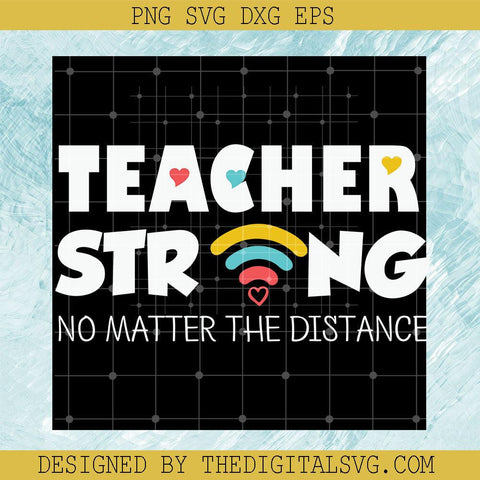 Teacher Strong No Matter The Distance Svg, Back To School Svg, No Matter The Distance Svg - TheDigitalSVG