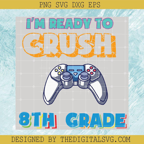 I'm Ready To Crush 8Th Grade Svg, Back To School Svg, I'm Ready To Crush Svg, Teacher Svg - TheDigitalSVG