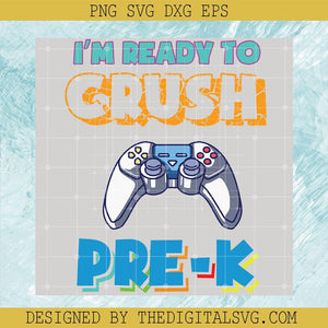I'm Ready To Crush Pre-K Svg, Back To School Svg, Gaming Svg - TheDigitalSVG
