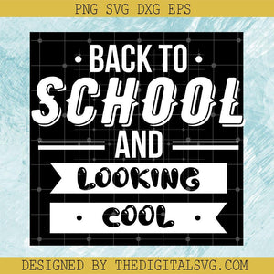 Back To School And Looking Cool Svg, Back To School Svg, Looking Cool Svg - TheDigitalSVG