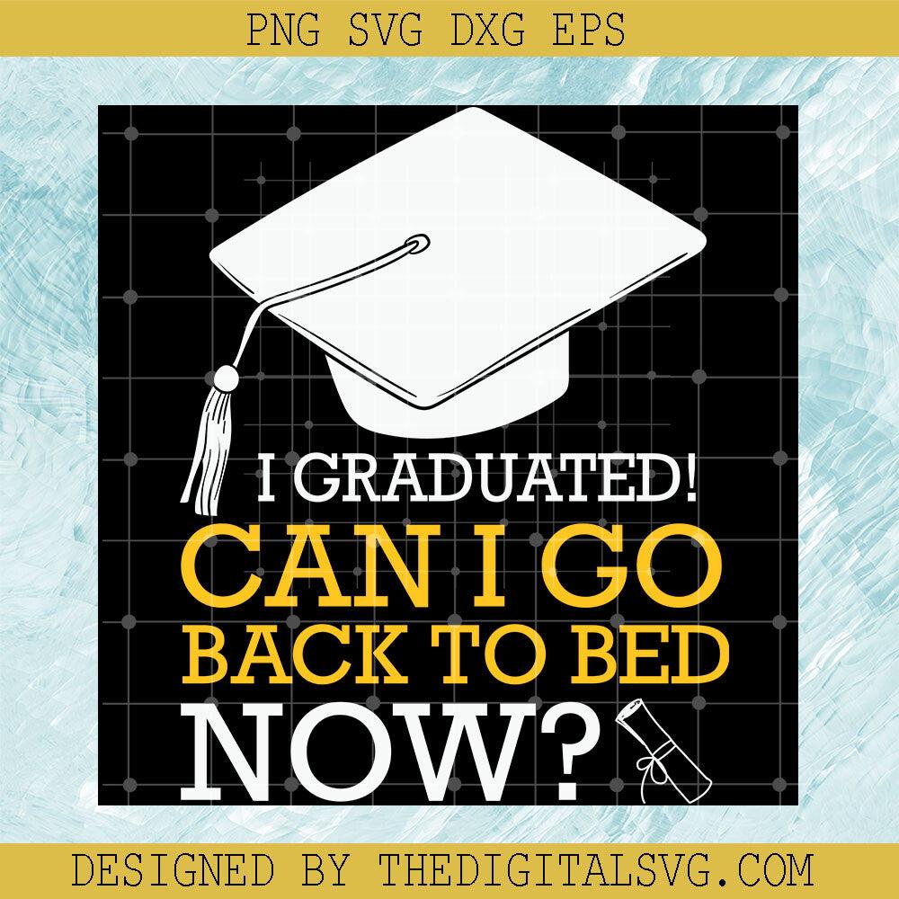 I Graduated Can I Go Back To Bed Now Svg, Back To School Svg, School Svg - TheDigitalSVG