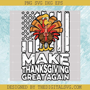 Make Thanksgiving Great Again Svg, Trump Turkey Svg, American Flag Svg, Turkey Svg, Thanksgiving Svg - TheDigitalSVG