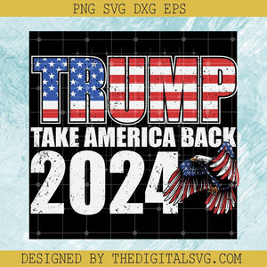 Trump Take America Back 2024 Svg, Donal Trump Svg, Americian Svg - TheDigitalSVG