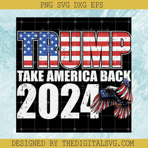 Trump Take America Back 2024 Svg, Donal Trump Svg, Americian Svg - TheDigitalSVG