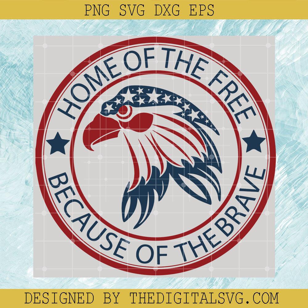 Home Of The Free Because Of The Brave Svg, America Svg, Eagle Svg - TheDigitalSVG