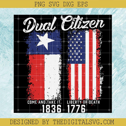 Dual Citizen Come And Take It 1836 Liberty Or Death 1776 Svg, Americian Flag Svg, Quotes Svg - TheDigitalSVG