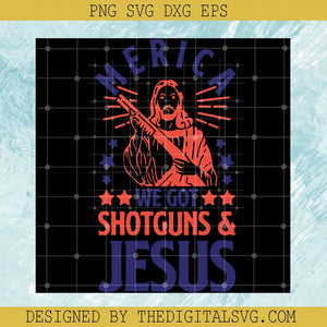 Merica We Got Shotguns And Jesus Svg, Americian Svg, Shotguns Svg - TheDigitalSVG