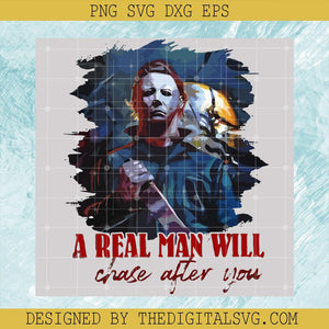 A Real Man Will Chase After You Halloween Svg, Michael Myers Svg, Horror Character Svg, Halloween Svg - TheDigitalSVG