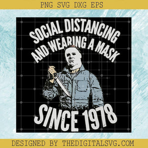 Social Distancing And Wearing A Mask Since 1978 Svg, Michael Myers Svg, Horror Svg, Scary Svg, Halloween Svg - TheDigitalSVG